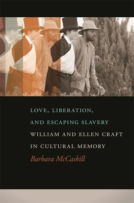 Love, Liberation, and Escaping Slavery: William and Ellen Craft in Cultural Memory Paperback University of Georgia Press