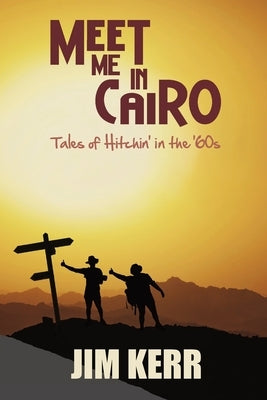 Meet Me in Cairo: Tales of Hitchin' in the '60s Paperback Granville Island Publishing Ltd.