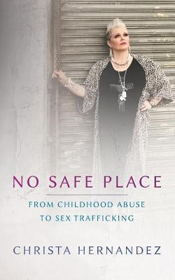 No Safe Place Special Edition: From Childhood Abuse To Sex Trafficking Paperback Loving You Where You Are AT, Inc