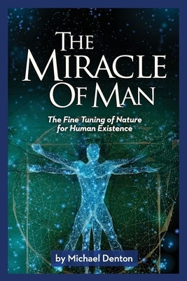 The Miracle of Man: The Fine Tuning of Nature for Human Existence Paperback Discovery Institute