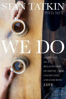 We Do: Saying Yes to a Relationship of Depth, True Connection, and Enduring Love Paperback Sounds True