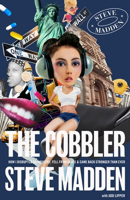 The Cobbler: How I Disrupted an Industry, Fell from Grace, and Came Back Stronger Than Ever Paperback Steve Madden Ltd