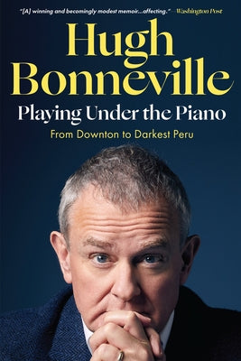 Playing Under the Piano: From Downton to Darkest Peru Paperback Other Press (NY)