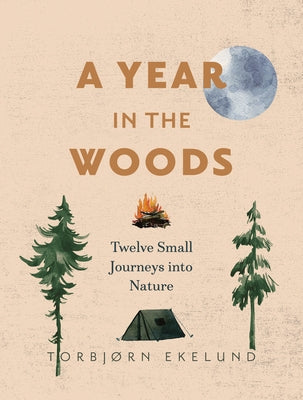A Year in the Woods: Twelve Small Journeys Into Nature Paperback Greystone Books