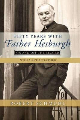 Fifty Years with Father Hesburgh: On and Off the Record Paperback University of Notre Dame Press