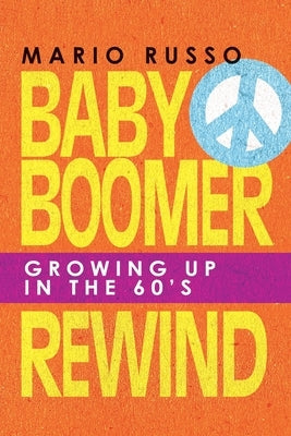 Baby Boomer Rewind: Growing up in the 60'S Paperback Archway Publishing