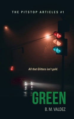 Green: The Pitstop Articles - Book 1 by Valdez, B. M.