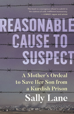 Reasonable Cause to Suspect: A Mother's Ordeal to Save Her Son from a Kurdish Prison Paperback Dundurn Press