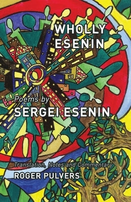 Wholly Esenin: Poems by Sergei Esenin Paperback Balestier Press