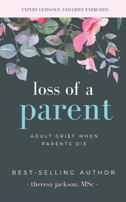 Loss of a Parent: Adult Grief When Parents Die Paperback Independently Published