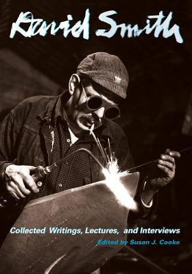 David Smith: Collected Writings, Lectures, and Interviews Paperback University of California Press