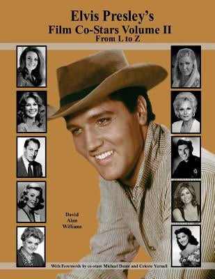 Elvis Presley's Film Co-Stars Volume II From L to Z Paperback Createspace Independent Publishing Platform