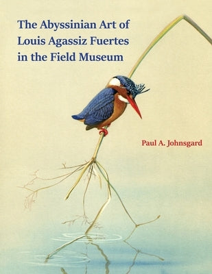 The Abyssinian Art of Louis Agassiz Fuertes in the Field Museum Paperback Zea Books
