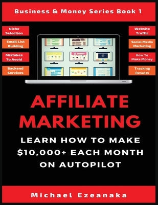 Affiliate Marketing: Learn How to Make $10,000+ Each Month on Autopilot. Paperback Millennium Publishing Ltd