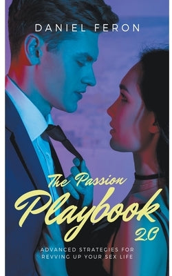 The Passion Playbook 2.0: Advanced Strategies for Revving Up Your Sex Life Paperback Daniel Feron