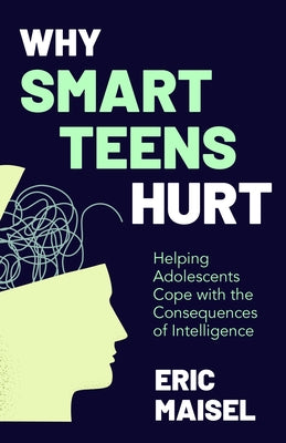 Why Smart Teens Hurt: Helping Adolescents Cope with the Consequences of Intelligence (Teenage Psychology, Teen Depression and Anxiety) Paperback Conari Press