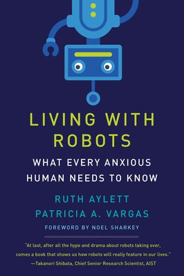 Living with Robots: What Every Anxious Human Needs to Know Paperback MIT Press
