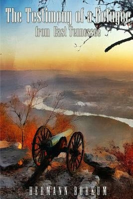 The Testimony of a Refugee from East Tennessee Paperback Createspace Independent Publishing Platform
