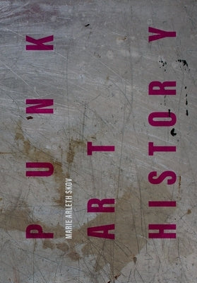 Punk Art History: Artworks from the European No Future Generation Paperback Intellect (UK)