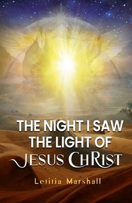 The Night I Saw the Light of Jesus Christ Bible Lulu.com