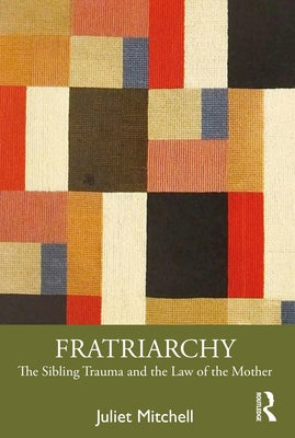 Fratriarchy: The Sibling Trauma and the Law of the Mother Paperback Routledge