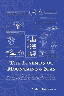 The Legends of Mountains & Seas: A Non-Bestiary Interpretation of Divination, Sorcery, Demigods, Gods, Religion, Immortality, Metamorphosis, Cosmology Paperback Independently Published