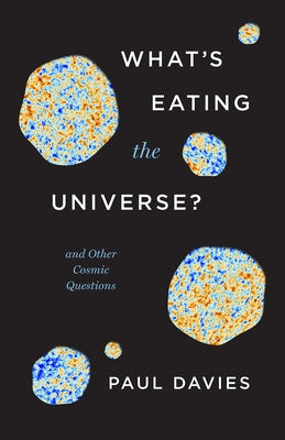 What's Eating the Universe?: And Other Cosmic Questions Paperback University of Chicago Press