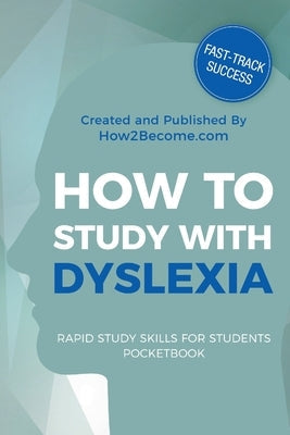 How to Study with Dyslexia Paperback How2become