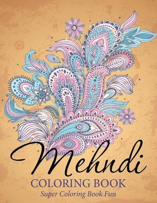 Mehndi Coloring Book: Super Coloring Book Fun Paperback Speedy Publishing Books