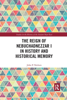 The Reign of Nebuchadnezzar I in History and Historical Memory Paperback Routledge