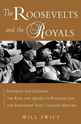 The Roosevelts and the Royals: Franklin and Eleanor, the King and Queen of England, and the Friendship That Changed History Paperback Wiley