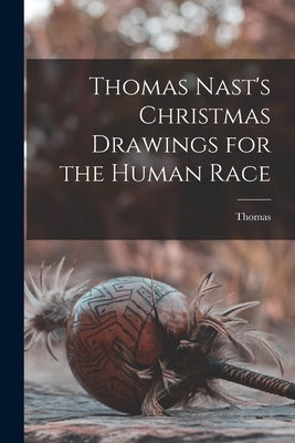 Thomas Nast's Christmas Drawings for the Human Race Paperback Legare Street Press