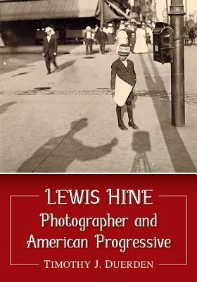 Lewis Hine: Photographer and American Progressive Paperback McFarland & Company