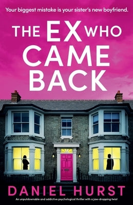The Ex Who Came Back: An unputdownable and addictive psychological thriller with a jaw-dropping twist by Hurst, Daniel