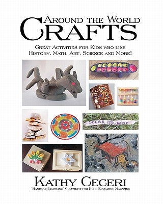 Around The World Crafts: Great Activities For Kids Who Like History, Math, Art, Science And More! Paperback Createspace Independent Publishing Platform