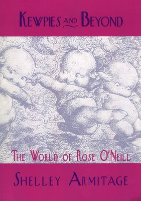 Kewpies and Beyond: The World of Rose O'Neill Paperback University Press of Mississippi
