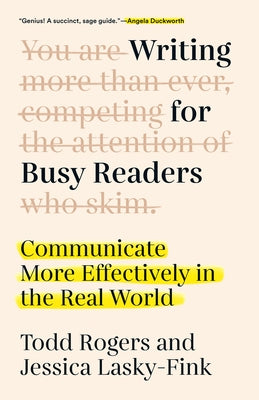 Writing for Busy Readers: Communicate More Effectively in the Real World by Rogers, Todd