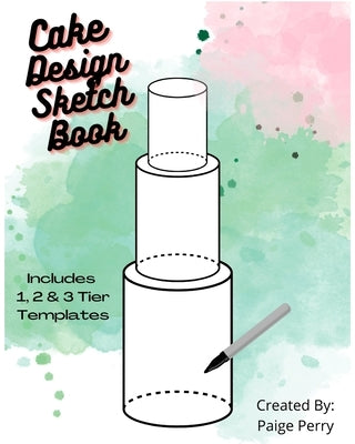 Cake Design Sketch Book: For Professional Bakers and Home Bakers! Paperback Blurb