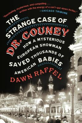 The Strange Case of Dr. Couney: How a Mysterious European Showman Saved Thousands of American Babies Paperback Blue Rider Press