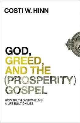 God, Greed, and the (Prosperity) Gospel: How Truth Overwhelms a Life Built on Lies Paperback Zondervan
