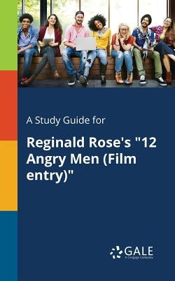 A Study Guide for Reginald Rose's "12 Angry Men (Film Entry)" Paperback Gale, Study Guides