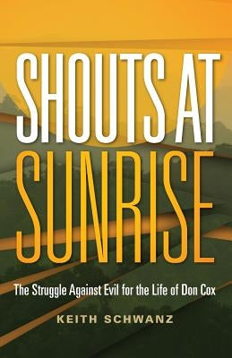 Shouts at Sunrise: The Struggle Against Evil for the Life of Don Cox Paperback Storian Press