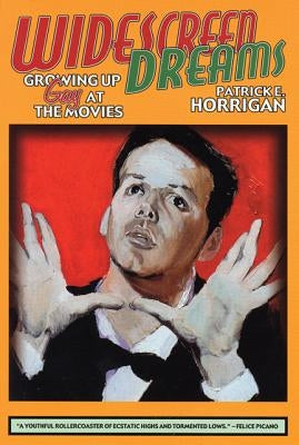 Widescreen Dreams: Growing Up Gay at the Movies Paperback University of Wisconsin Press