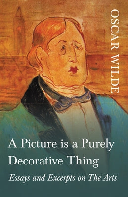 A Picture is a Purely Decorative Thing - Essays and Excerpts on The Arts Paperback Read & Co. Great Essays