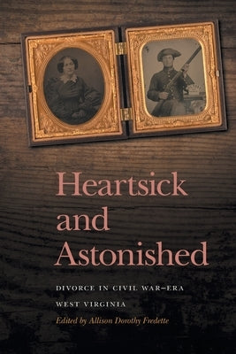 Heartsick and Astonished: Divorce in Civil War-Era West Virginia Paperback University of Georgia Press