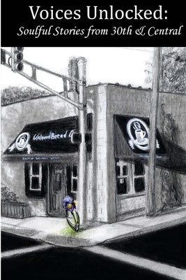 Voices Unlocked: Soulful Stories from 30th & Central by Vergoz, Wendy