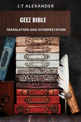 Geez Bible: Translation and Interpretation Bible Independently Published