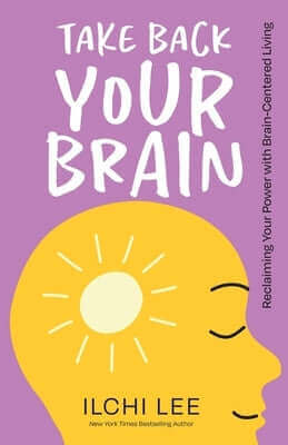 Take Back Your Brain: Reclaiming Your Power with Brain-Centered Living Paperback Best Life Media
