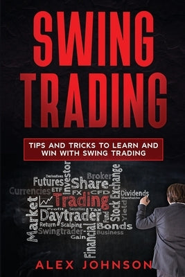 Swing Trading: Tips and Tricks to Learn and Win with Swing Trading Paperback Independently Published