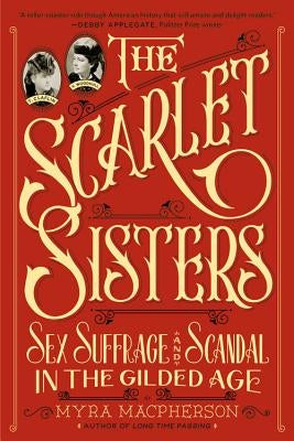 Scarlet Sisters: Sex, Suffrage, and Scandal in the Gilded Age Paperback Twelve